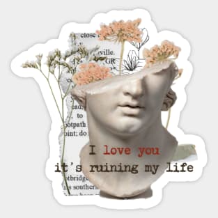 I love you, it's ruining my life Sticker